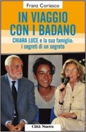 In viaggio con i Badano. Chiara Luce e la sua famiglia: i segreti di un segreto