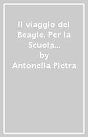 Il viaggio del Beagle. Per la Scuola media. Ediz. per la scuola. Vol. 1