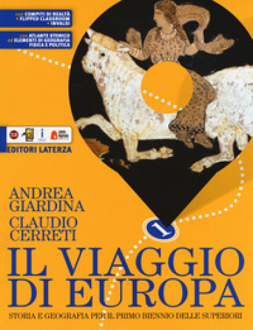 Il viaggio di Europa. Storia e geografia. Con Atlante storico ed Elementi di geografia fisica e politica. Per il biennio delle Scuole superiori. Con e-book. Con espansione online. Vol. 1 - Andrea Giardina - Claudio Cerreti