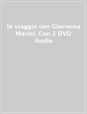 In viaggio con Giovanna Marini. Con 2 DVD Audio