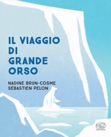 Il viaggio di Grande Orso. Ediz. a colori - Nadine Brun-Cosme - Sébastien Pelon