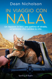 In viaggio con Nala. Un ragazzo in bici, una gattina di strada, un'amicizia che cambia la...