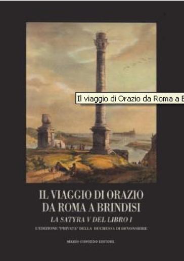 Il viaggio di Orazio da Roma a Brindisi. La satira V del 1º libro - Quinto Orazio Flacco