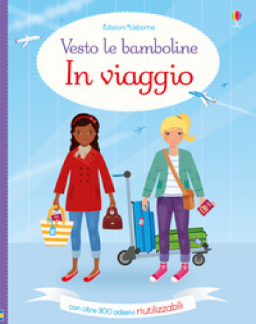 In viaggio. Vesto le bamboline. Con adesivi. Ediz. a colori - Fiona Watt