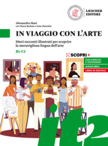 In viaggio con l'arte. Dieci racconti illustrati per scoprire la meravigliosa lingua dell'arte. In viaggio con l'arte - Alessandro Masi - Chiara Barbato - Gaia Chiuchiù