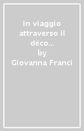 In viaggio attraverso il déco americano. Architettura, design e cinema negli anni  20 e  30. Ediz. italiana e inglese