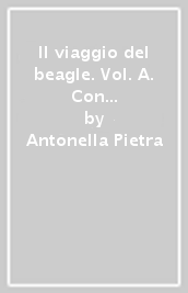 Il viaggio del beagle. Vol. A. Con percorsi interdisciplinari per la preparazione al colloquio d