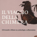 Il viaggio della chimera. Gli Etruschi a Milano tra archeologia e collezionismo. Catalogo della mostra (Milano, 12 dicembre 2018-12 maggio 2019). Ediz. illustrata