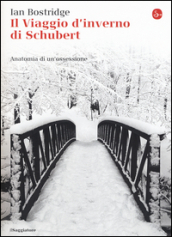 Il viaggio d inverno di Schubert. Anatomia di un ossessione