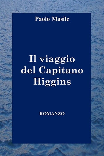 Il viaggio del Capitano Higgins - Paolo Masile