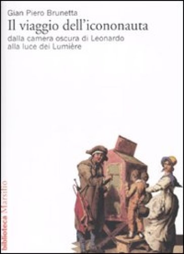 Il viaggio dell'icononauta. Dalla camera oscura di Leonardo alla luce dei Lumière - Gian Piero Brunetta