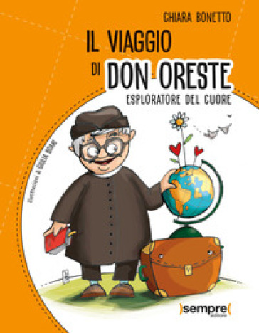 Il viaggio di don Oreste. Esploratore del cuore - Chiara Bonetto