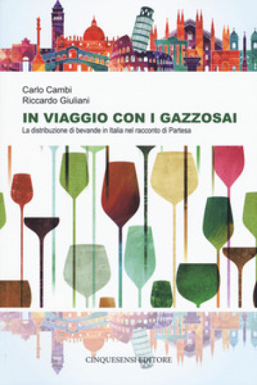 In viaggio con i gazzosai. La distribuzione di bevande in Italia nel racconto di Partesa - Carlo Cambi - Riccardo Giuliani
