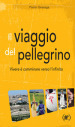 Il viaggio del pellegrino. Vivere è camminare verso l umanità nuova