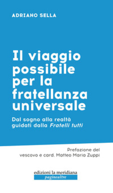 Il viaggio possibile per la fratellanza universale. Dal sogno alla realtà guidati dalla Fratelli tutti - Adriano Sella