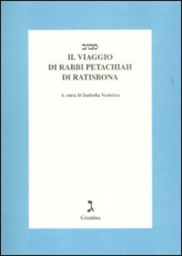 Il viaggio di rabbi Petachiah di Ratisbona. Testo a fronte ebraico - Isabella Ventrice | 