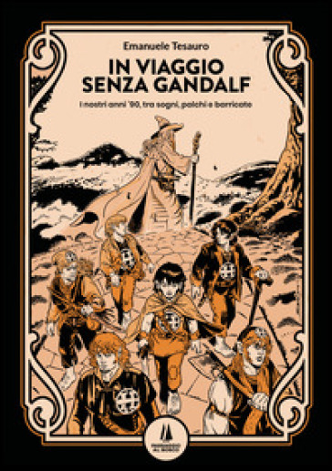 In viaggio senza Gandalf. I nostri anni '90, tra sogni, palchi e barricate - Emanuele Tesauro