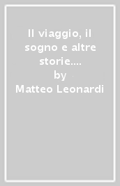 Il viaggio, il sogno e altre storie. I testi e la scrittura. Per le Scuole superiori. Con e-book. Con espansione online