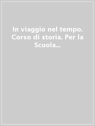 In viaggio nel tempo. Corso di storia. Per la Scuola media. Con e-book. Con espansione online. Con Libro: Patagonia. Vol. 2