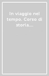 In viaggio nel tempo. Corso di storia. Per la Scuola media. Con e-book. Con espansione online. Con Libro: Patagonia. Vol. 2