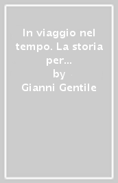 In viaggio nel tempo. La storia per livelli di competenza. Con Strumenti per lo studio, Cittadinanza e Costituzione e Le civiltà antiche. Per la Scuola media. Con ebook. Con espansione online. Vol. 1/A-B