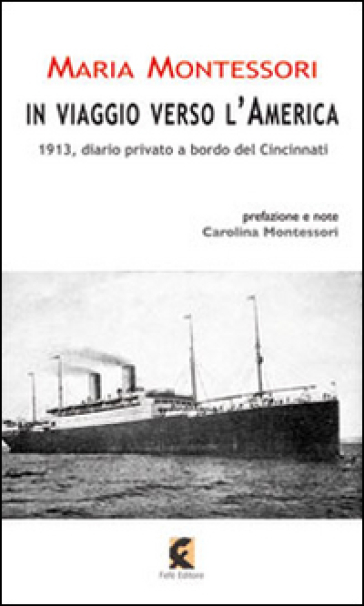 In viaggio verso l'America. 1913, diario privato a bordo del Cincinnati - Maria Montessori | 