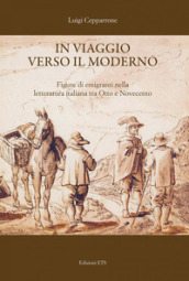 In viaggio verso il moderno. Figure di emigranti nella letteratura italiana fra Otto e Novecento