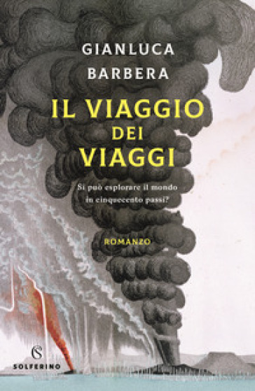 Il viaggio dei viaggi. Si può esplorare il mondo in 500 passi? - Gianluca Barbera