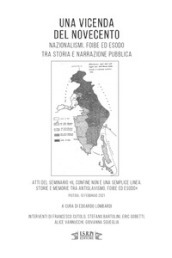 Una vicenda del Novecento. Nazionalismi, foibe ed esodo tra storia e narrazione pubblica. Atti del seminario «Il confine non è una semplice linea. Storie e memorie tra antislavismo, foibe ed esodo». (Pistoia, 10 febbraio 2021)