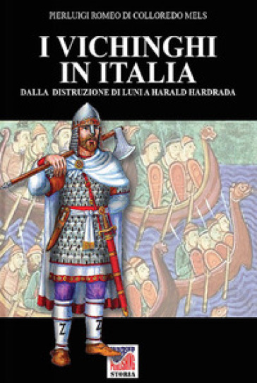 I vichinghi in Italia. Ediz. illustrata - Pierluigi Romeo Di Colloredo Mels