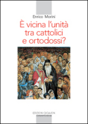 E vicina l unità tra cattolici e ortodossi?