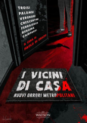 I vicini di casa. Nuovi orrori metropolitani