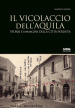 Il vicolaccio dell Aquila. Storie e immagini della città perduta