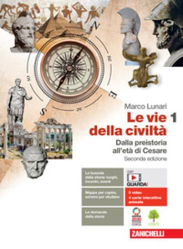 Le vie della civiltà. Con Atlante geostorico. Per le Scuole superiori. Con e-book. Con espansione online. Vol. 1: Dalla preistoria all'età di Cesare - Marco Lunari