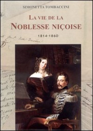 La vie de la Noblesse Niçoise 1814-1860. Ediz. francese - Simonetta Tombaccini