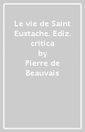 Le vie de Saint Eustache. Ediz. critica