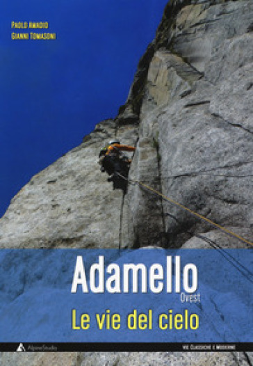 Le vie del cielo. Adamello Ovest - Paolo Amadio - Gianni Tomasoni