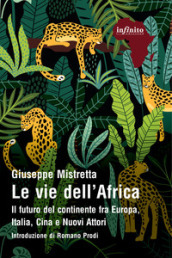 Le vie dell Africa. Il futuro del continente fra Europa, Italia, Cina e nuovi attori