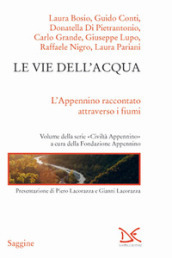 Le vie dell acqua. L Appenino raccontato attraverso i fiumi. Civiltà Appenino