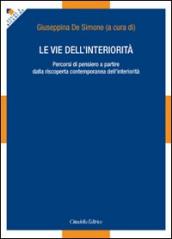 Le vie dell interiorità. Percorsi di pensiero a partire dalla riscoperta contemporanea dell interiorità