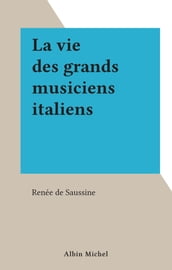 La vie des grands musiciens italiens