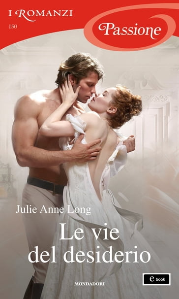 Le vie del desiderio (I Romanzi Passione) - Julie Anne Long