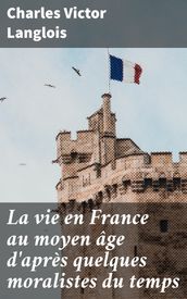 La vie en France au moyen âge d après quelques moralistes du temps