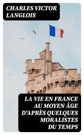 La vie en France au moyen âge d après quelques moralistes du temps