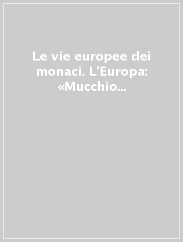 Le vie europee dei monaci. L'Europa: «Mucchio di frante immagini su cui batte il sole». Atti del 4º Convegno del Centro di studi farfensi (settembre 1993)