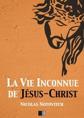 La vie inconnue de Jésus-Christ