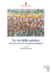 Le vie della mistica. Tra ricerca di senso ed esperienza religiosa