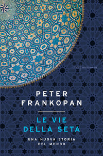 Le vie della seta. Una nuova storia del mondo - Peter Frankopan