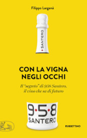 Con la vigna negli occhi. Il «segreto» di 958 Santero, il vino che sa di futuro