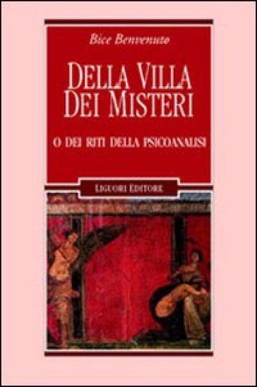 Della villa dei misteri o dei riti della psicoanalisi - Bice Benvenuto